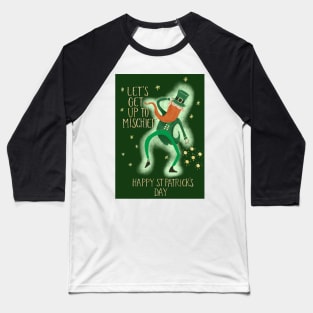 Let's Get Up to Mischief Happy St Patrick's Day Baseball T-Shirt
